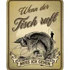 New Rahmenlos Blechschild - Wenn der Fisch ruft